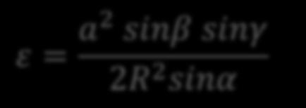 ε = a2 sinβ sinγ 2R 2 sinα İki açı ve aralarındaki kenar biliniyorsa (AKA): Alan: F = c2 sinβ sinα 2