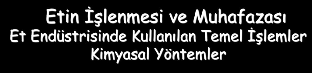 Etin İşlenmesi ve Muhafazası Et Endüstrisinde Kullanılan Temel İşlemler