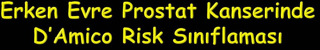 Düşük Riskli Lokalize Prostat Ca Orta Riskli Lokalize Prostat Ca Yüksek Riskli Lokalize Prostat Ca T