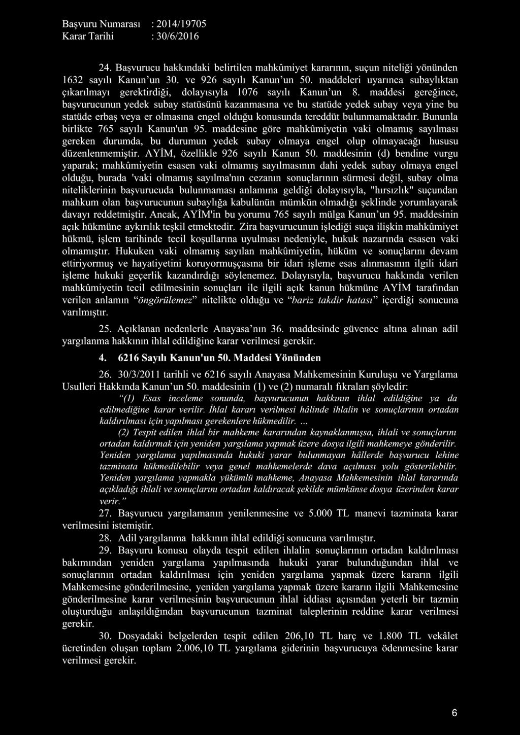 maddesi gereğince, başvurucunun yedek subay statüsünü kazanmasına ve bu statüde yedek subay veya yine bu statüde erbaş veya er olmasına engel olduğu konusunda tereddüt bulunmamaktadır.