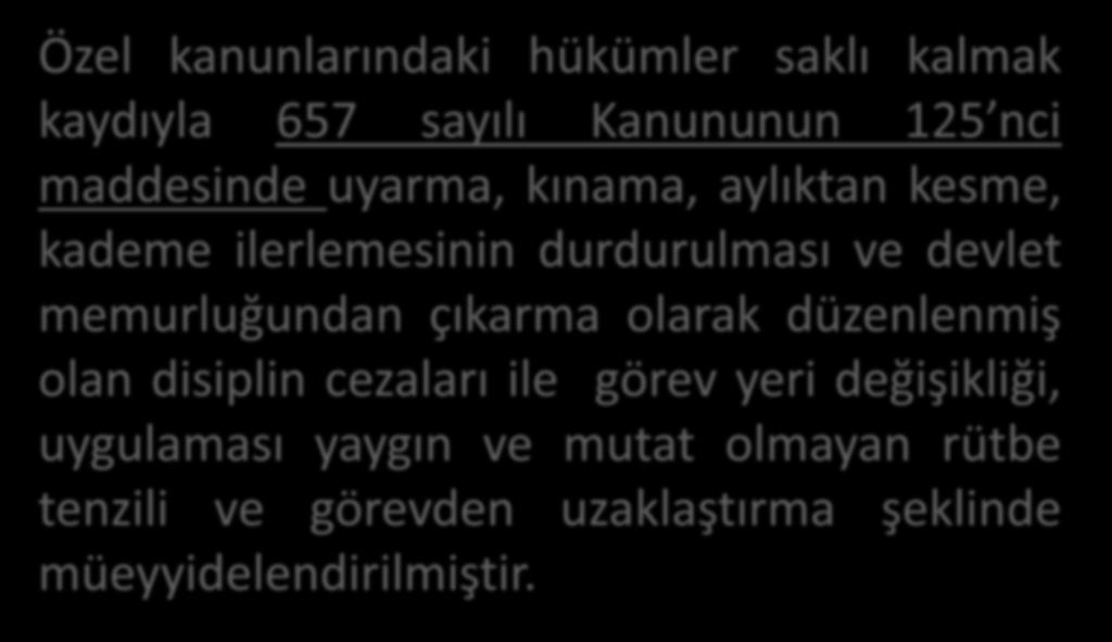 İDARİ SORUMLULUK Özel kanunlarındaki hükümler saklı kalmak kaydıyla 657 sayılı Kanununun 125 nci maddesinde uyarma, kınama, aylıktan kesme, kademe ilerlemesinin durdurulması ve devlet