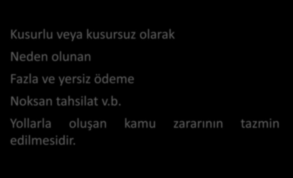 MALİ SORUMLULUK Kusurlu veya kusursuz olarak Neden olunan Fazla ve yersiz