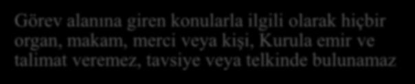 Kurul Kurul Kurumun karar organıdır Kurul, bu Kanunla ve diğer mevzuatla verilen görev ve yetkilerini kendi sorumluluğu altında, bağımsız olarak yerine