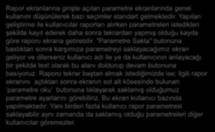 Yapılan geliştirme ile kullanıcılar raporları alırken parametreleri istedikleri şekilde kayıt ederek daha sonra tekrardan