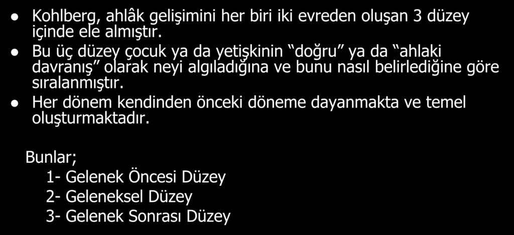 Bu üç düzey çocuk ya da yetişkinin doğru ya da ahlaki davranış olarak neyi algıladığına ve bunu