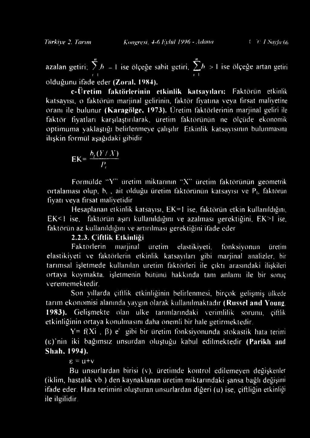 c-üret i m faktörlerinin etkinlik katsayıları; Faktörün etkinlik katsayısı, o faktörün marjinal gelirinin, faktör fiyatına veya fırsat maliyetine oranı ile bulunur (karagölge, 1973).