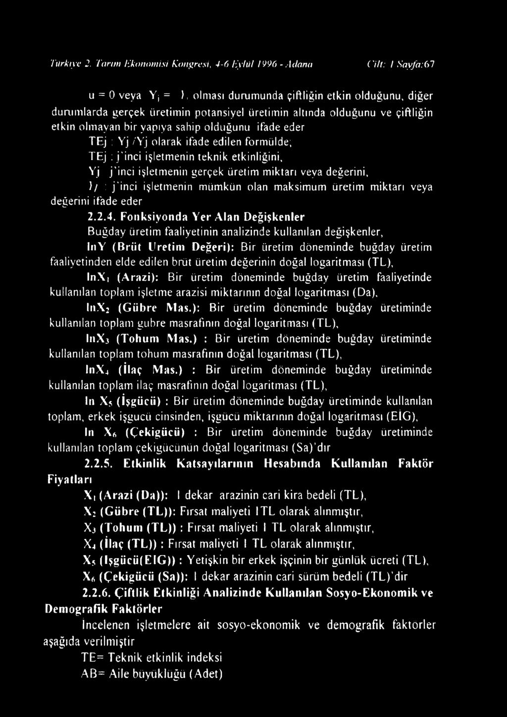 ve çiftliğin etkin olmayan bir yapıya sahip olduğunu ifade eder T E j T E j Y j Yj /Yj olarak ifade edilen formülde; j'inci işletmenin teknik etkinliğini, j inci işletmenin gerçek üretim miktarı veya