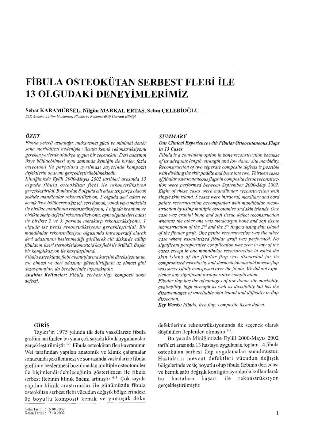 FİBULA OSTEOKÜTAN SERBEST FLEBİ İLE 13 OLGUDAKİ DENEYİMLERİMİZ Sebat KARAMÜRSEL, Nilgün MARKAL ERTAŞ, Selim ÇELEBİOĞLU SSK Ankara Eğitim Hastanesi, Plastik ve Rekımstrüküf Cerrahi Kliniği ÖZET Pîhuîa