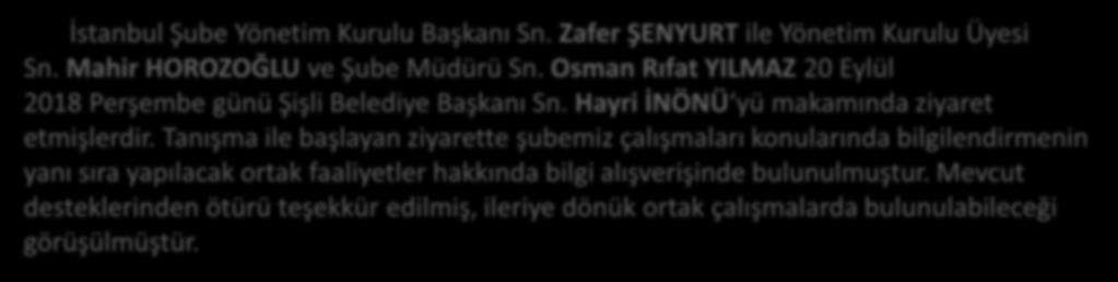 ŞİŞLİ BELEDİYE BAŞKANI HAYRİ İNÖNÜ ZİYARET EDİLMİŞTİR İstanbul Şube Yönetim Kurulu Başkanı Sn. Zafer ŞENYURT ile Yönetim Kurulu Üyesi Sn.