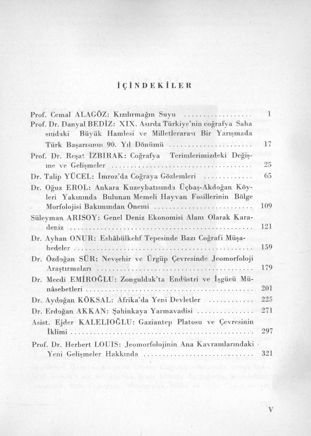 İÇİNDEKİLER Prof. Cemal ALAGÖZ: K ızdırm ağın Suyu... 1 Prof. Dr. D anyal B E D İZ : X IX.