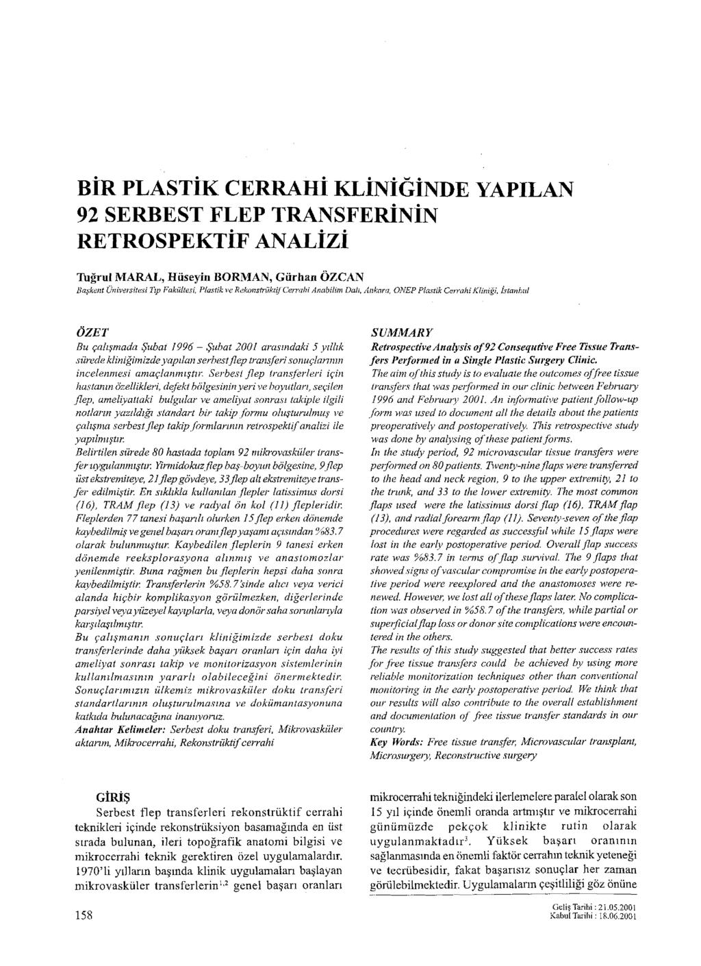 BİR PLASTİK CERRAHİ KLİNİĞİNDE YAPILAN 92 SERBEST FLEP TRANSFERİNİN RETROSPEKTİF ANALİZİ Tuğrul MARAL, Hüseyin BORMAN, Gürhan ÖZCAN Başkent Üniversitesi Tıp Fakültesi, Plastik ve Rekonstrüktif