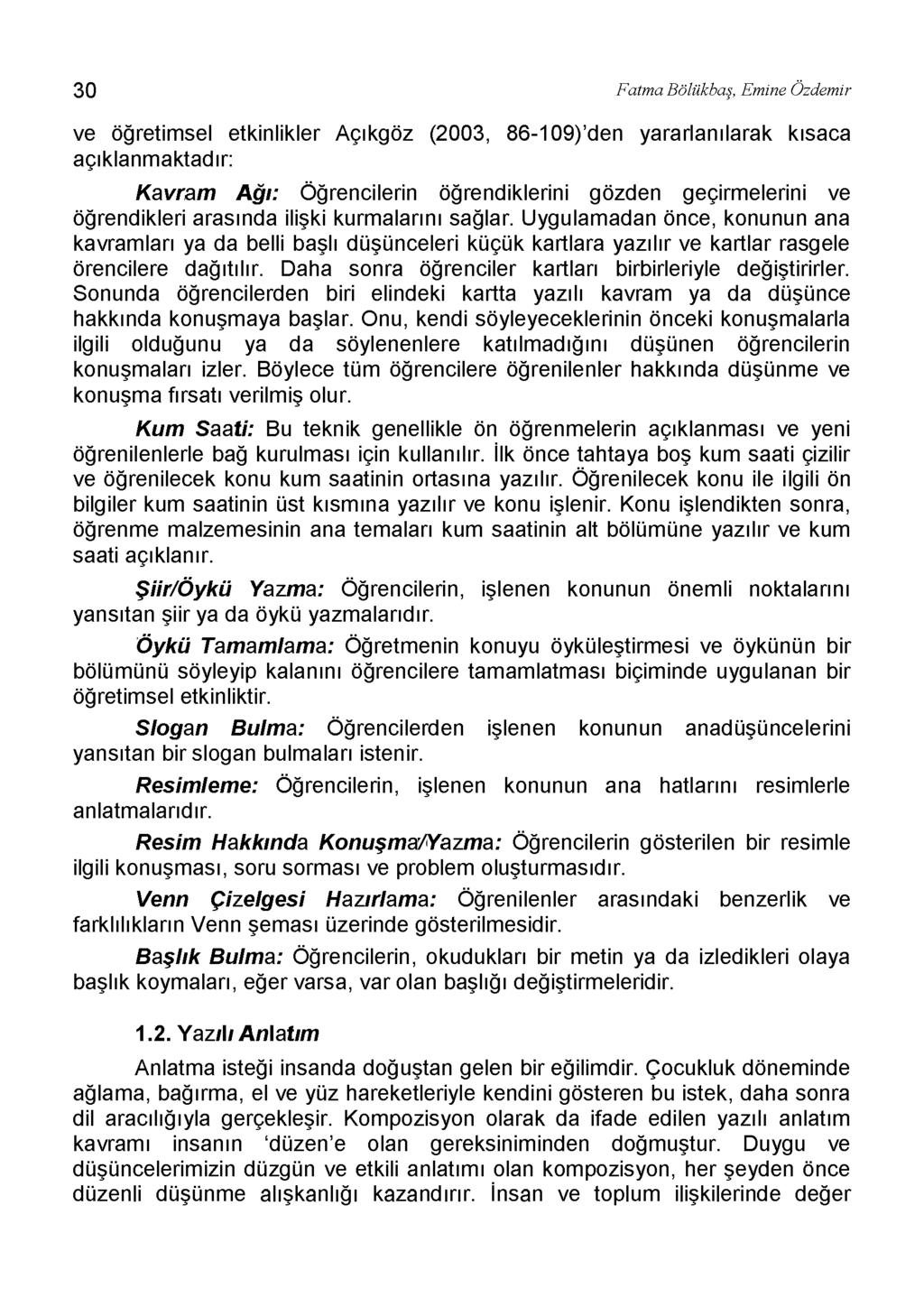 30 Fatma Bölükbaş, Emine Özdemir ve öğretimsel etkinlikler Açıkgöz (2003, 86-109)'den yararlanılarak kısaca açıklanmaktadır: Kavram Ağı: Öğrencilerin öğrendiklerini gözden geçirmelerini ve