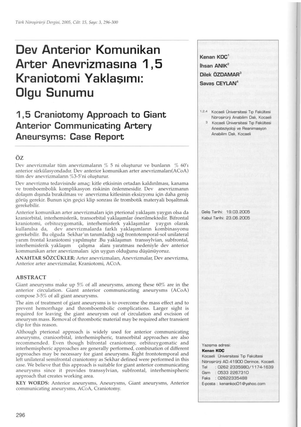 Türk Nörosiriirji Dergisi, 2005, Cilt: 15, Sayi: 3, 296-300 Dev Anterior Komunikan Arter Anevrizmasina 1,5 Kraniotomi Yaklasimi: Olgu Sunumu 1,5 Craniotomy Approach to Giant Anterior Communicating