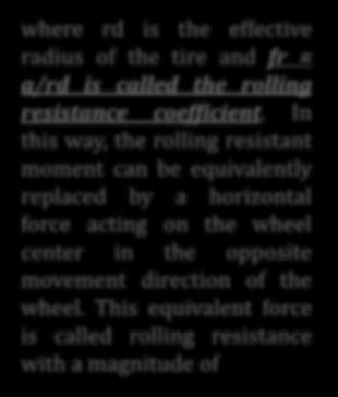 To keep the wheel rolling, a force, F, acting on the center of the wheel is required to balance this rolling resistant moment. This force is expressed as.