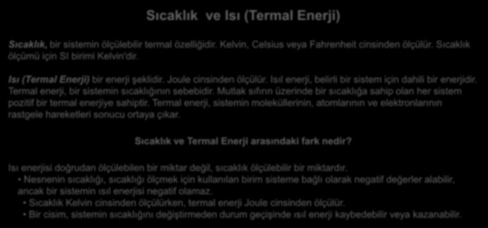 Nükleer enerji: Atomun kendi çekirdeğinin içindeki bağlarla ilgili iç enerji olarak adlandırılır. Sıcaklık ve Isı (Termal Enerji) Sıcaklık, bir sistemin ölçülebilir termal özelliğidir.