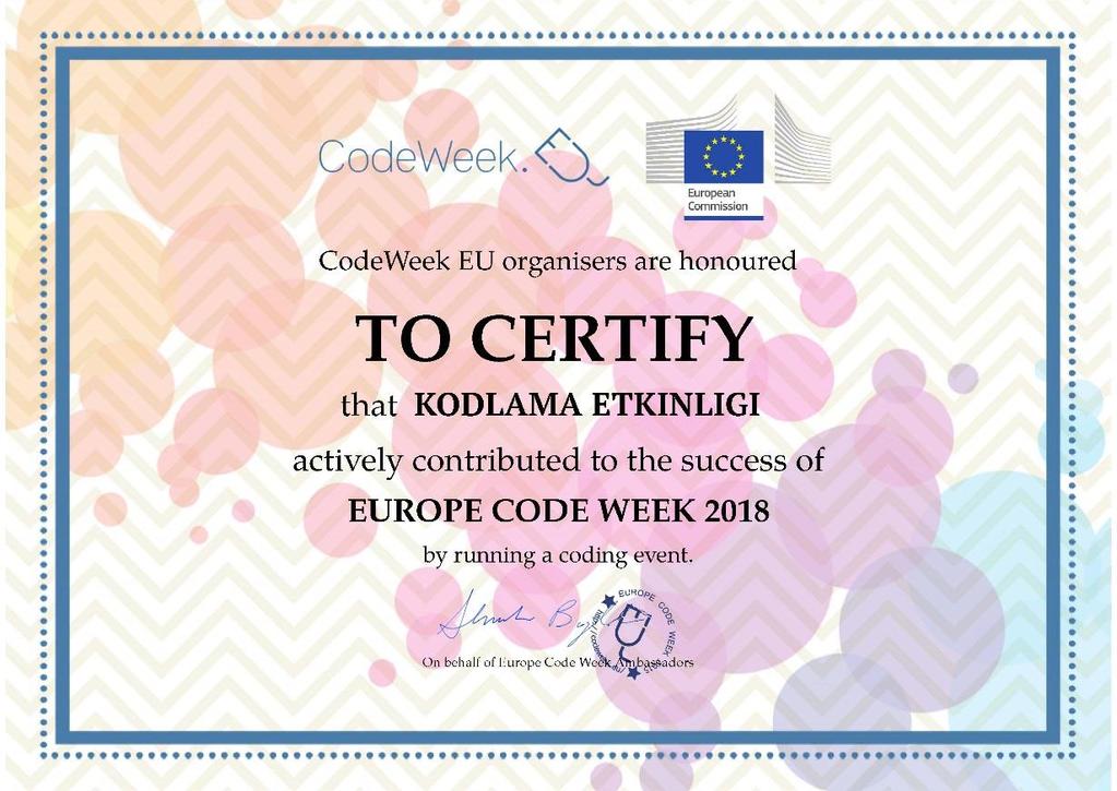 Kodlamada Başarı Avrupa nın belirli ülkelerinde her yıl kutlanan Avrupa Kodlama Haftası (EU Code Week) bu yıl 6-21 Ekim 2018 tarihleri arasında Avrupa ülkeleri ve Türkiye de de yapılan çeşitli