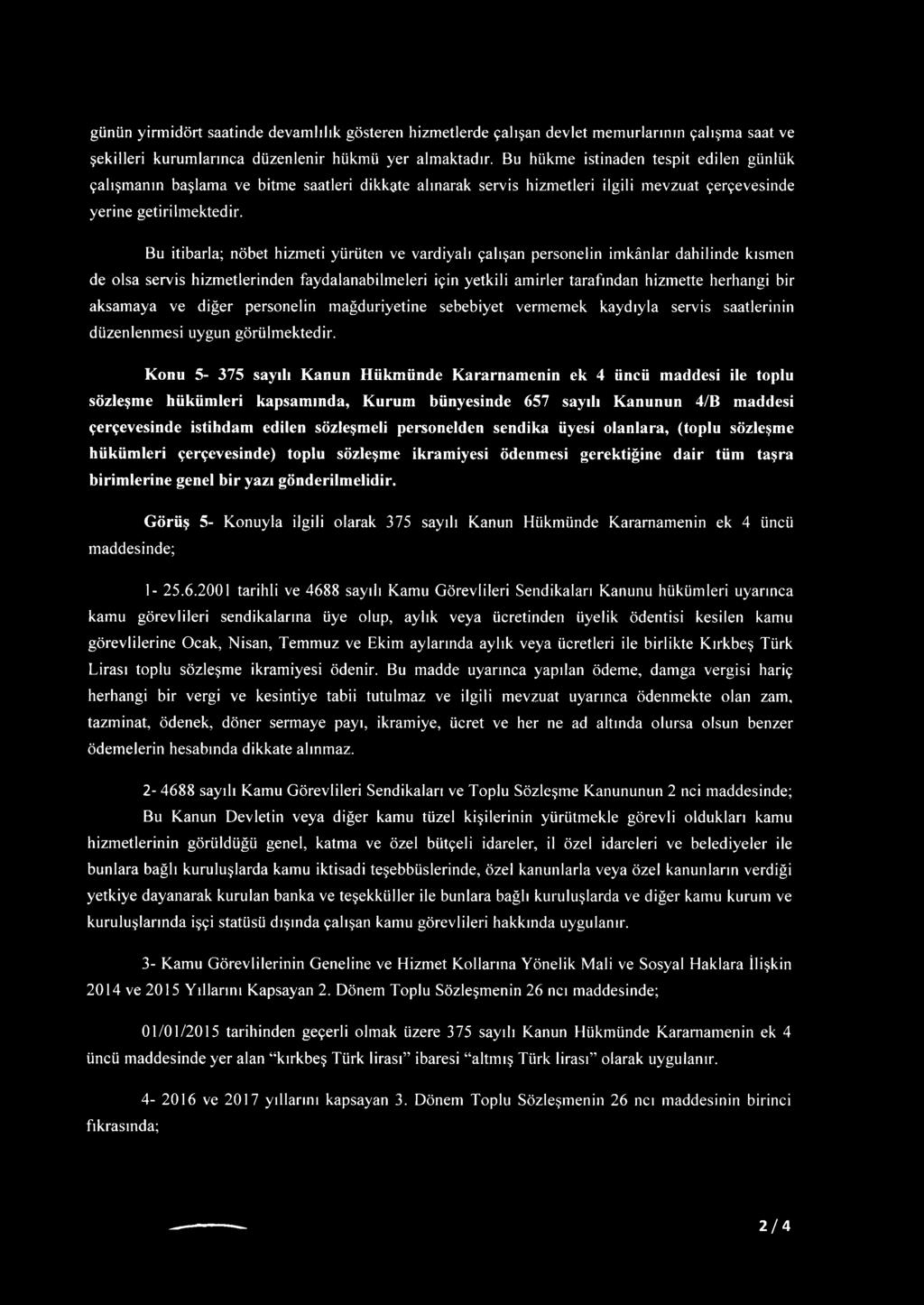 Bu itibarla; nöbet hizmeti yürüten ve vardiyalı çalışan personelin imkânlar dahilinde kısmen de olsa servis hizmetlerinden faydalanabilmeleri için yetkili amirler tarafından hizmette herhangi bir