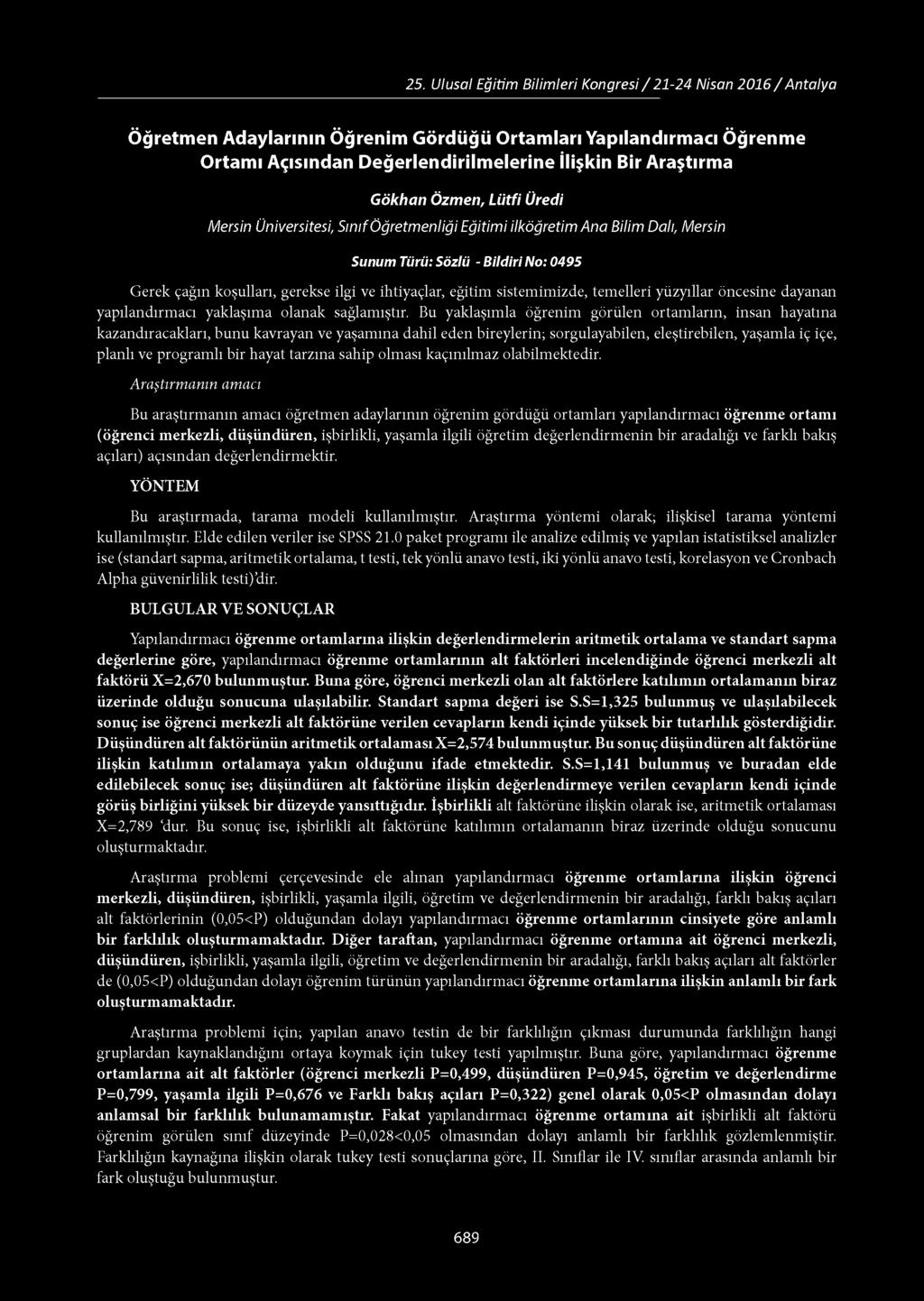 25. Ulusal Eğitim Bilimleri Kongresi/21-24 Nisan 2 0 1 6 /Antalya Öğretmen Adaylarının Öğrenim Gördüğü Ortamları Yapılandırmacı Öğrenme Ortamı Açısından Değerlendirilmelerine İlişkin Bir Araştırma