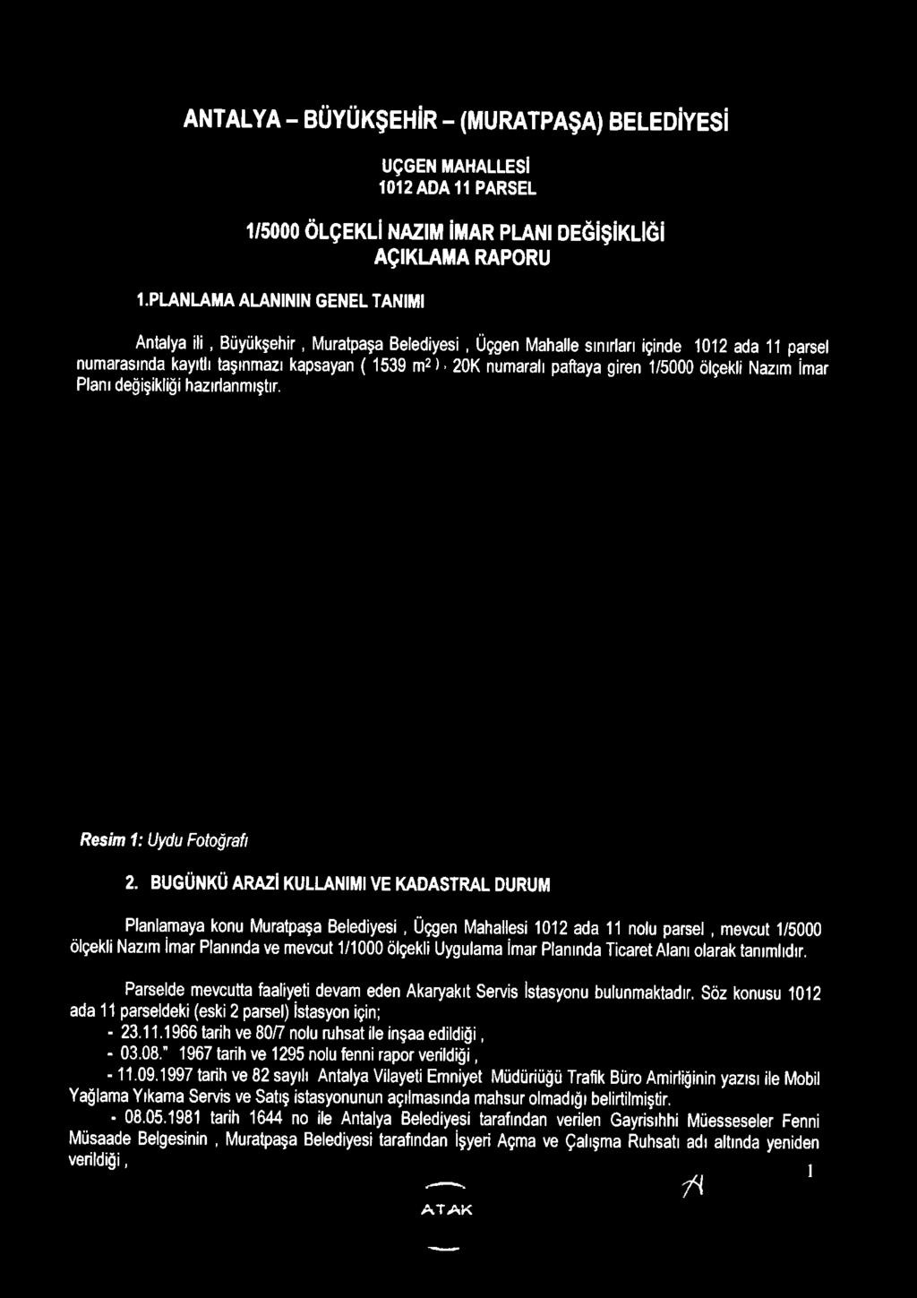 İmar Planında Ticaret Alanı olarak tanımlıdır. Parselde mevcutta faaliyeti devam eden Akaryakıt Servis istasyonu bulunmaktadır. Söz konusu 1012 ada 11 