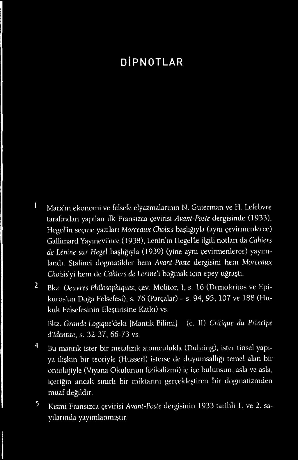in Hegel le ilgili notları da Cahiers de Linine sur Hegel başlığıyla (1939) (yine aynı çevirmenlerce) yayımlandı.