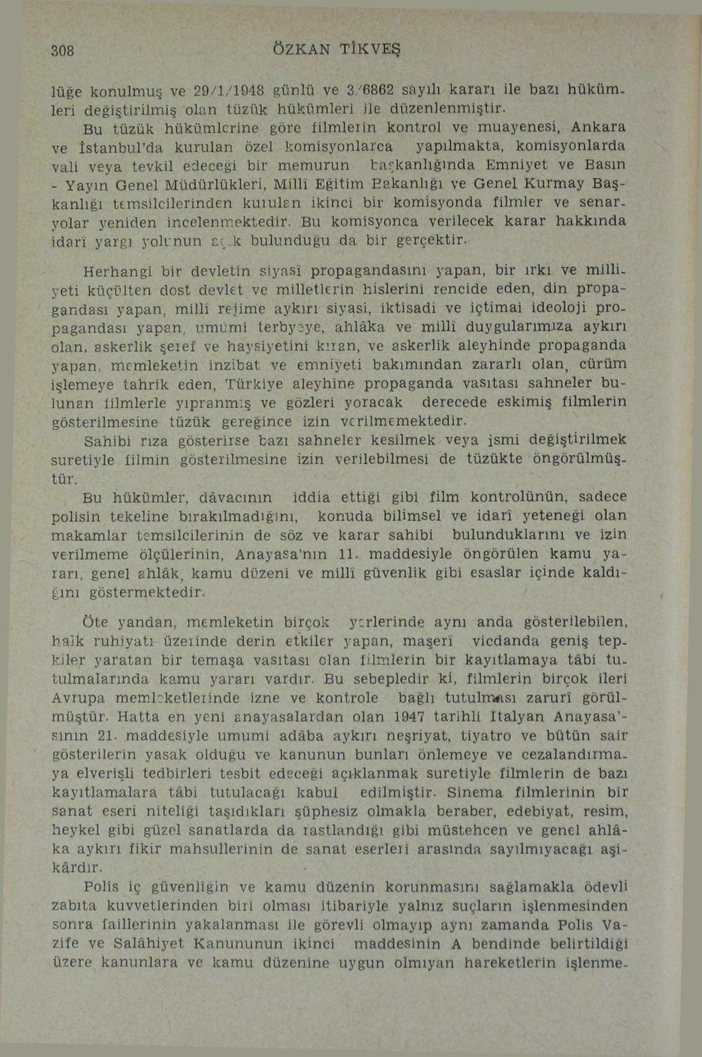 308 ÖZKAN TİKVEŞ lüğe konulmuş ve 29/1/1948 günlü ve 3/6862 sayılı karan ile bazı hükümleri değiştirilmiş olan tüzük hükümleri ile düzenlenmiştir.