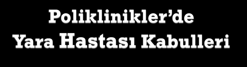 Kronik yara sorunu olan hastanın direkt başvurusu Acil Servis, Poliklinikler, Hastane İçi