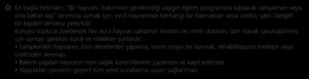 Evcil Hayvan Sahiplerinin Uyması Gereken Kurallar En başta belirtilen, Bir hayvanı, bakımının gerektirdiği yaygın eğitim programına katılarak sahiplenen veya ona bakan kişi tanımına uymak için, evcil