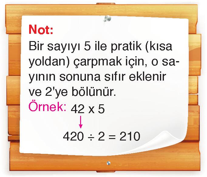 Doğal Sayılarla Çarpma ve Bölme. Not: Bir sayıyı ile pratik (kısa yoldan) çarpmak için, o sayının sonuna sıfır eklenir ve 'ye bölünür. Örnek: x.