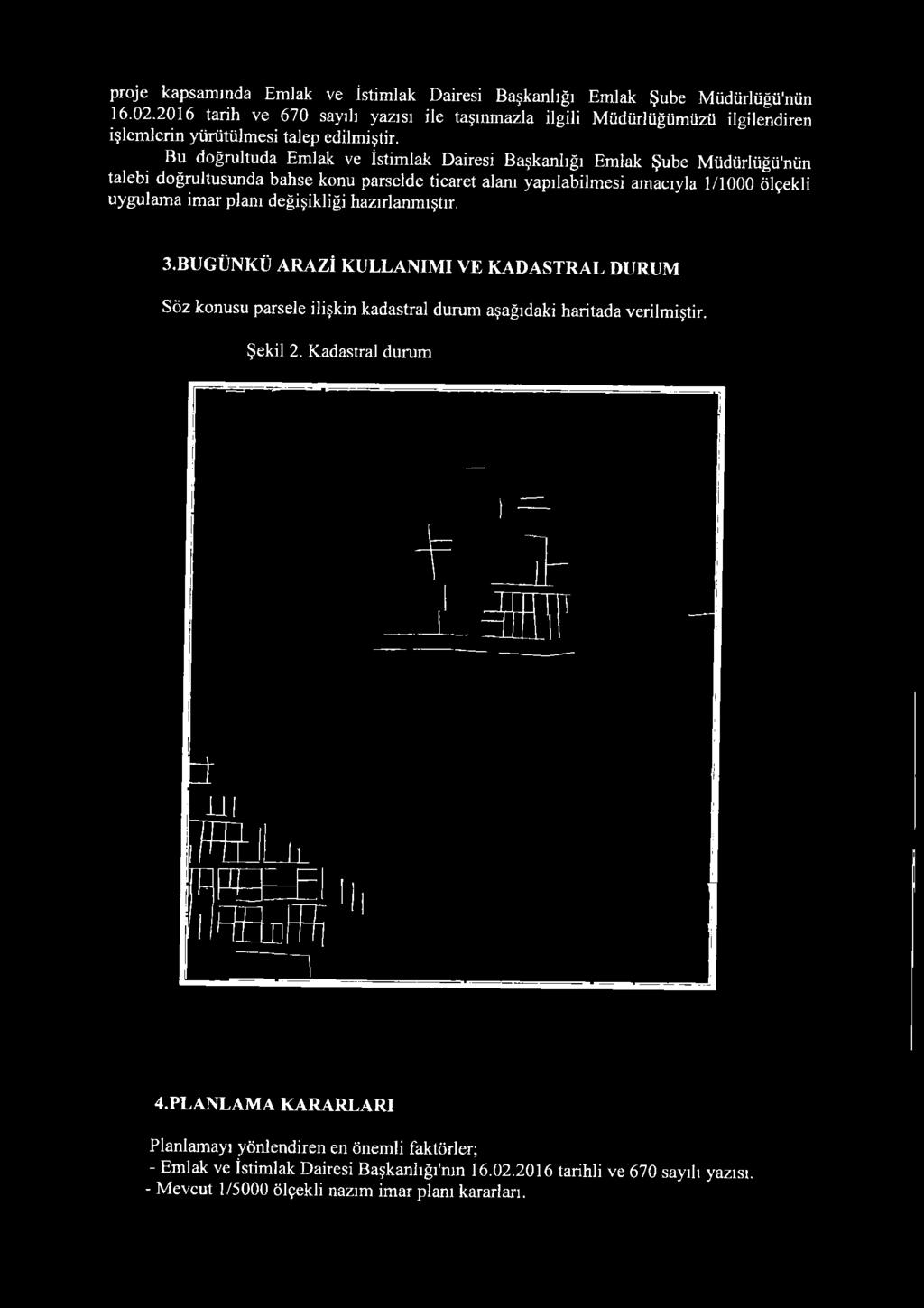 Bu doğrultuda Emlak ve İstimlak Dairesi Başkanlığı Emlak Şube Müdürlüğü'nün talebi doğrultusunda bahse konu parselde ticaret alanı yapılabilmesi amacıyla 1/1000 ölçekli uygulam a im ar planı