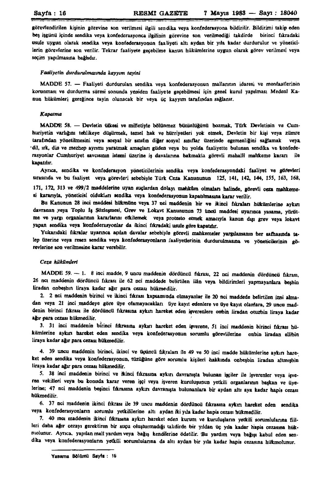 Sayfa : 16 RESMÎ GAZETE 7 Mayıs 1983 Sayı : 18040 görevlendirilen kişinin görevine son verilmesi ilgili sendika veya konfederasyona bildirilir.