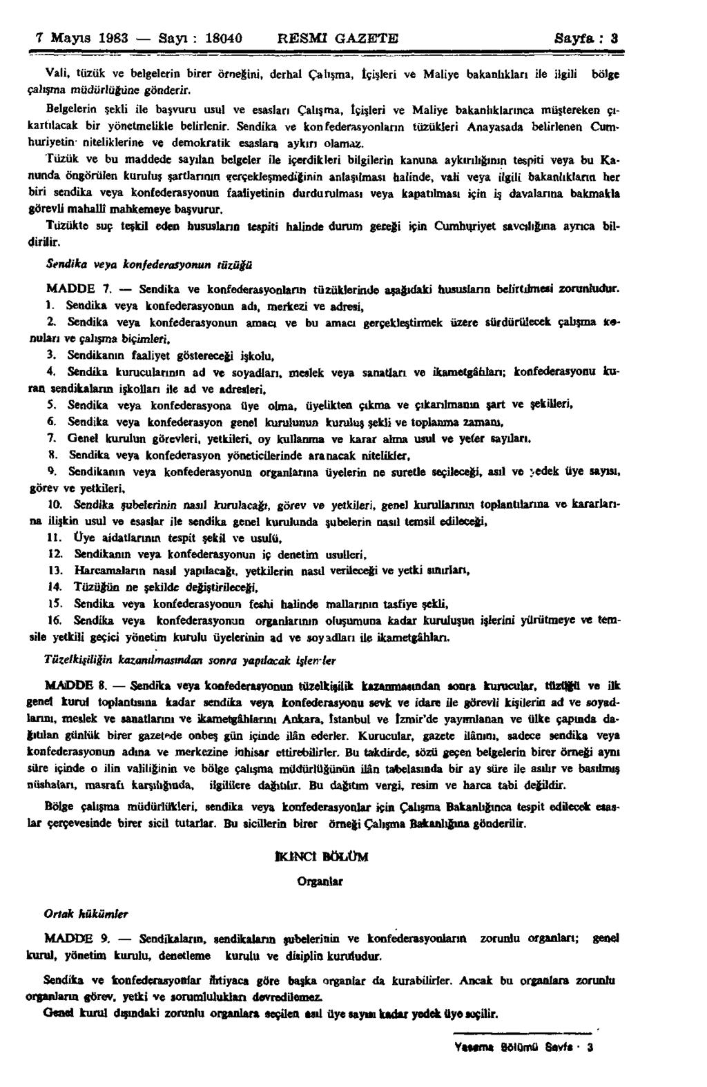 7 Mayıs 1983 Sayı : 18040 RESMÎ GAZETE Sayfa : 3 Vali, tüzük ve belgelerin birer örneğini, derhal Çalışma, içişleri ve Maliye bakanlıkları ile ilgili bölge çalışma müdürlüğüne gönderir.