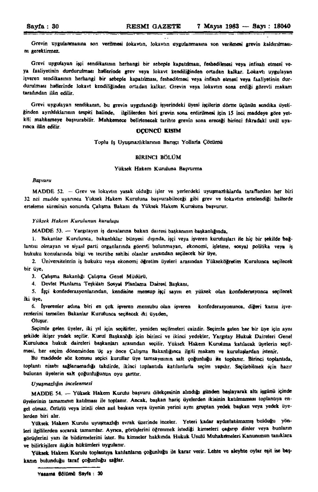 Sayfa : 30 RESMÎ GAZETE 7 Mayıs 1983 Sayı : 18040 Grevin uygulanmasına son verilmesi lokavtın, lokavtın uygulanmasına son verilmesi grevin kaldırılmasını gerektirmez.