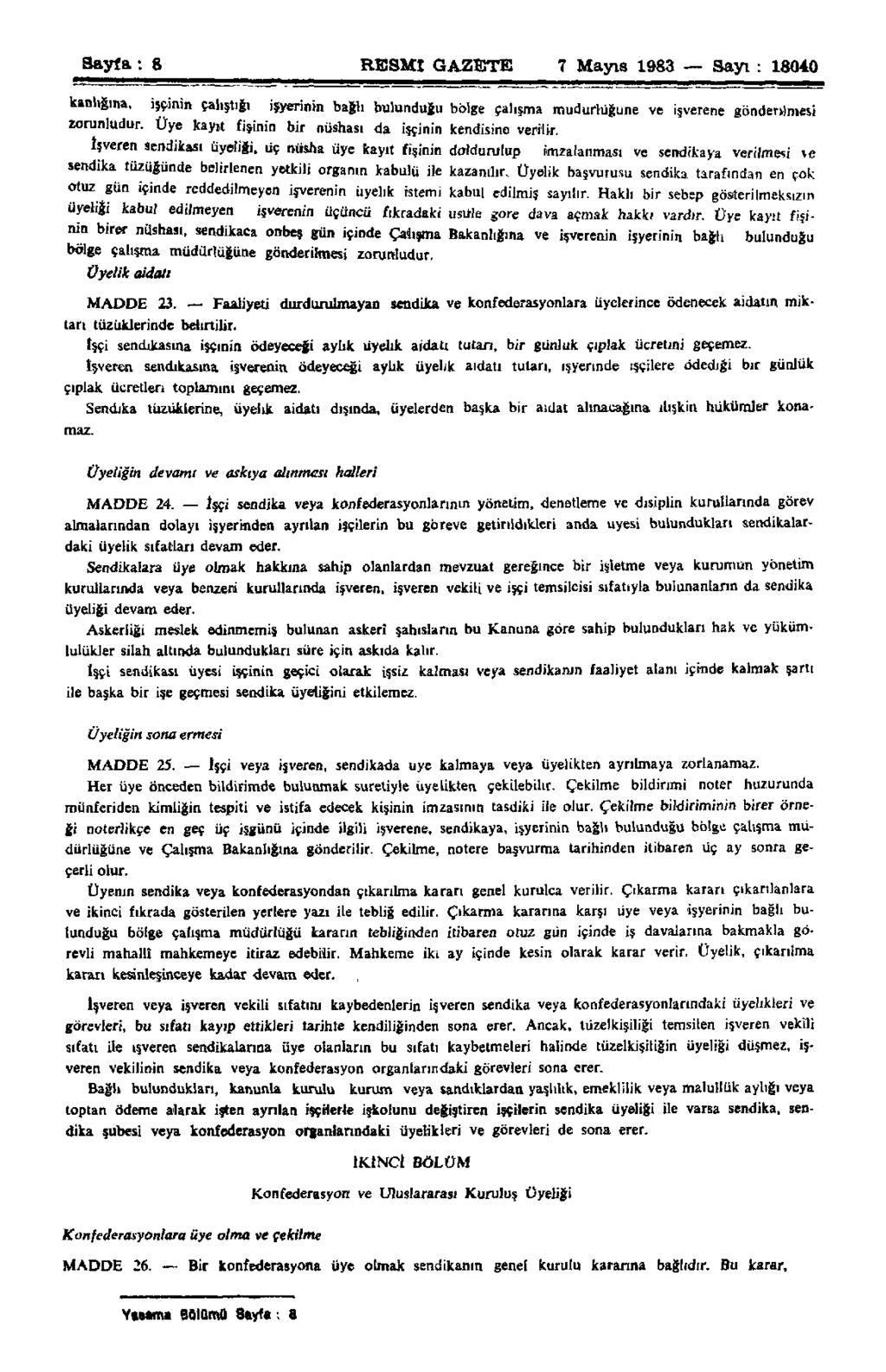 Sayfa: g RESMİ GAZETE 7 Mayıs 1983 Sayı : 18040 kanlığına, işçinin çalıştığı işyerinin bağlı bulunduğu bblge çalışma müdürlüğüne ve işverene gönderilmesi zorunludur.