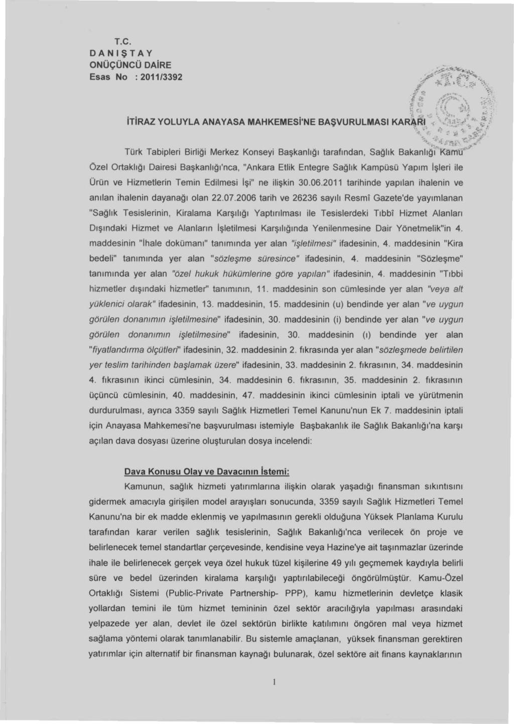 itiraz YOLUYLA ANAYASA MAHKEMESI'NE BAŞVURULMASı KARARI ~ Türk Tabipleri Birli~i Merkez Konseyi Başkanlı~ı tarafından, Sa~lık Bakanııiı Kamu ~ Özel Ortaklı~ı Dairesi Başkanlı~ı'nca, "Ankara Etlik