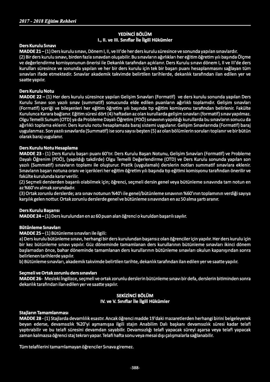 YEDİNCİ BÖLÜM I., II. ve III. Sınıflar İle İlgili Hükümler Ders Kurulu Sınavı MADDE 21-(1) Ders kurulu sınavı, Dönem 1,11, ve lll'de her ders kurulu süresince ve sonunda yapılan sınavlardır.
