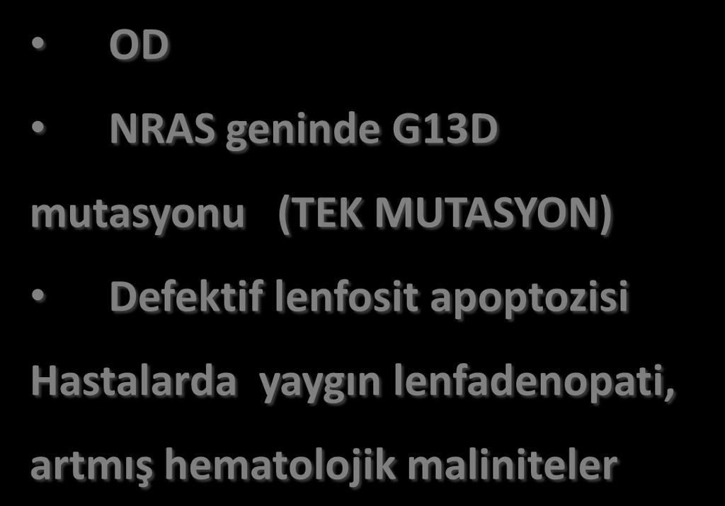 ALPS MEK1 MEK2 ERK 1 ERK 1 OD NRAS geninde G13D mutasyonu (TEK MUTASYON) Defektif lenfosit