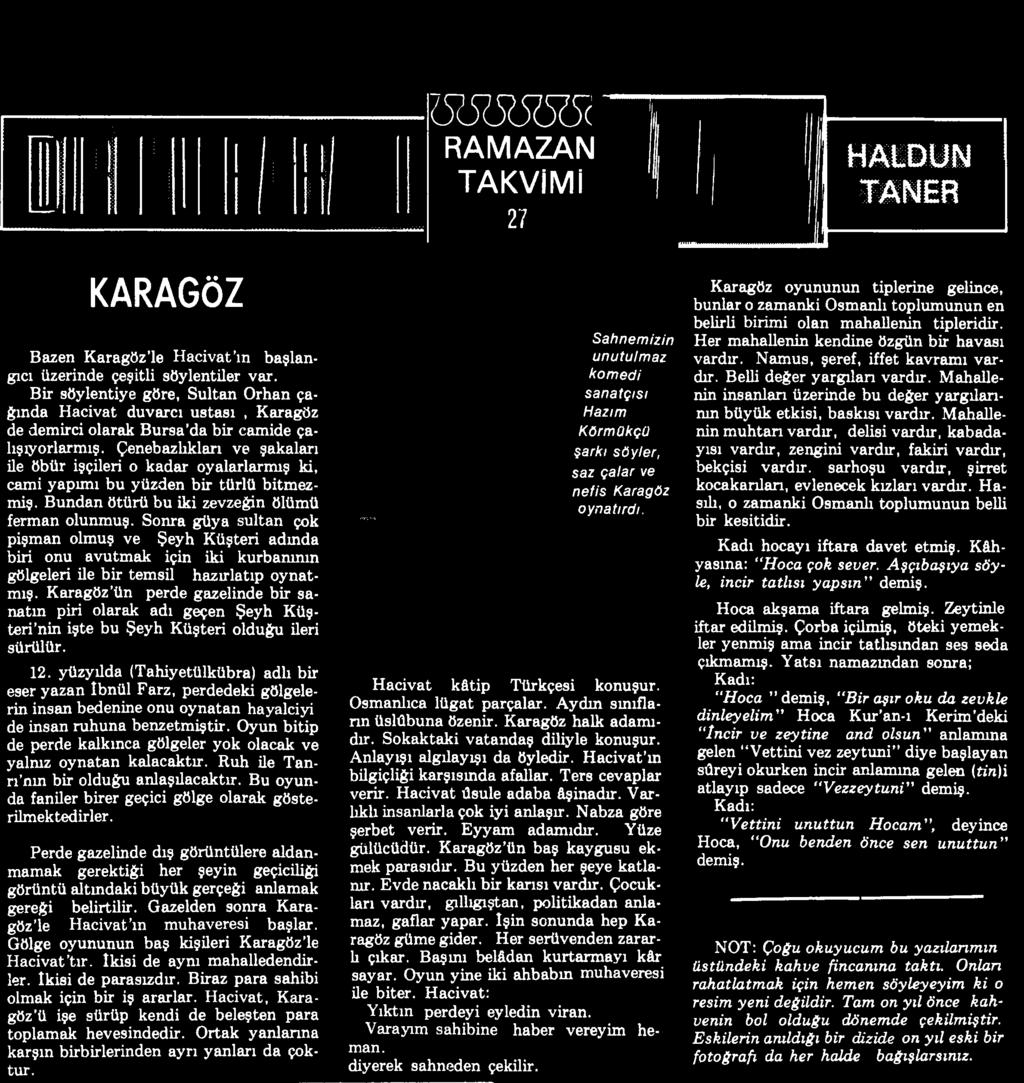 Karagöz ün perde gazelinde bir sanatın piri olarak adı geçen Şeyh Küşteri nin işte bu Şeyh Küşteri olduğu ileri sürülür. 12.