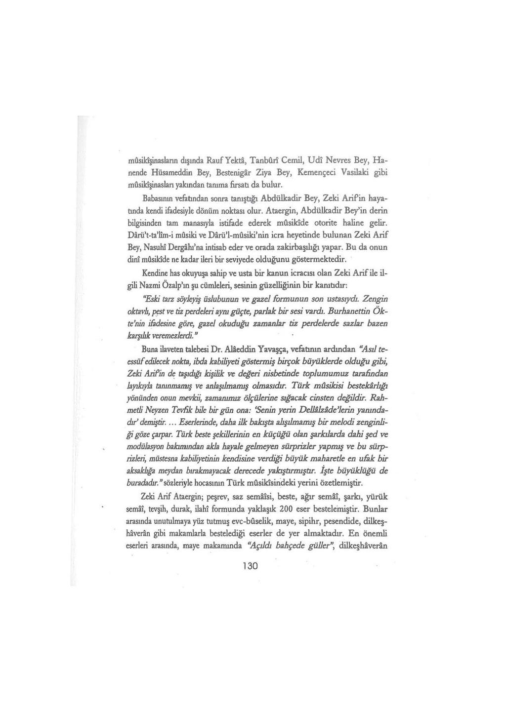 musilôşinaslann dışında Rauf Yekti, Tanbün Cemil, Udi Nevres Bey, Hanende Hüsameddin Bey, Bestenigar Ziya Bey, Kemençeci Vasilaki gibi musikişinasları yakından tanıma fırsatı da bulur.