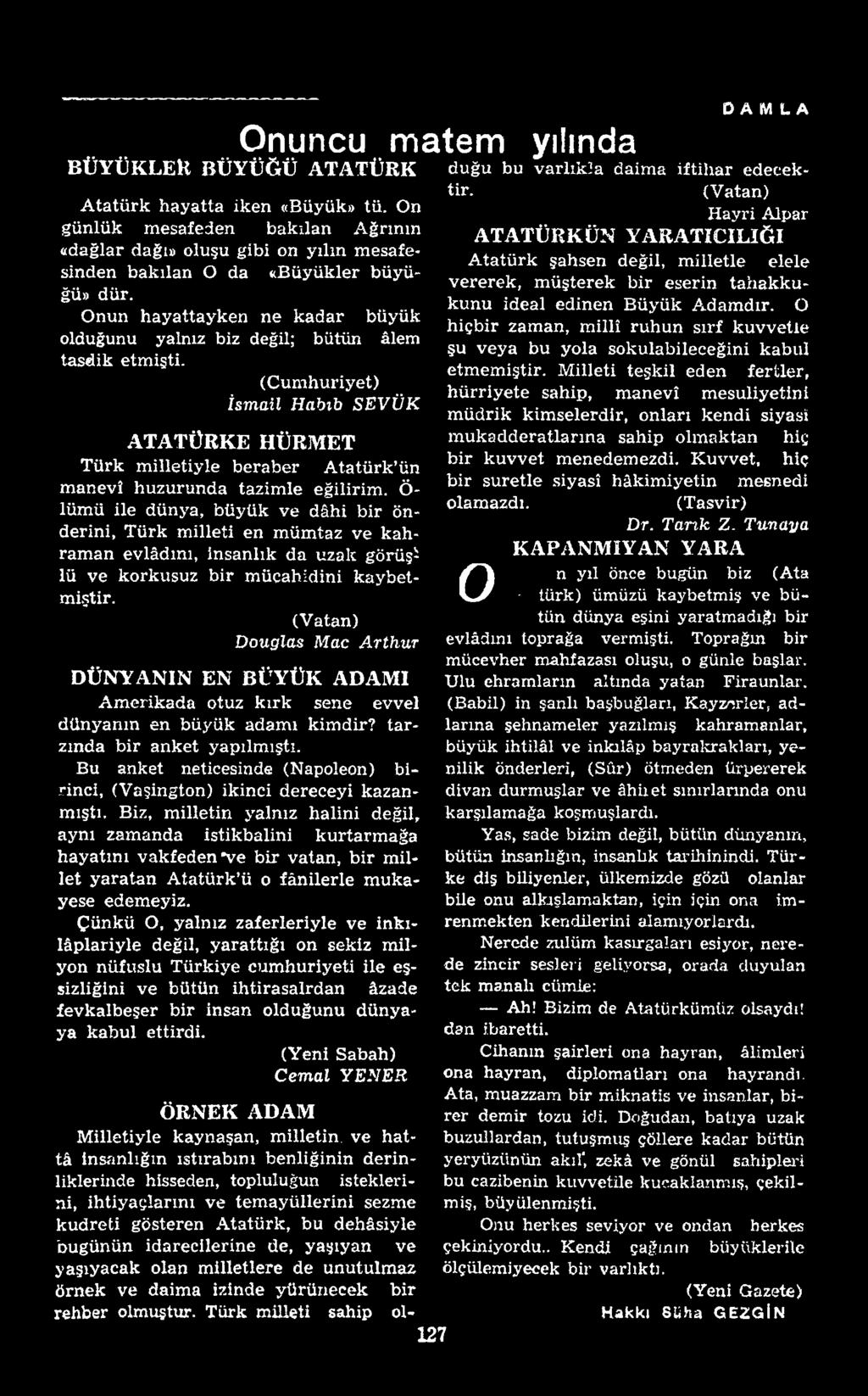 M illeti teşkil eden fertler, (C um huriyet) h ü rriy ete sahip, m anevî m esuliyetini İsm ail Habıb SEVÜ K m üdrik kim selerdir, onları kendi siyasi ATATÜRKE HÜRMET m ukadderatlarına sahip olm aktan