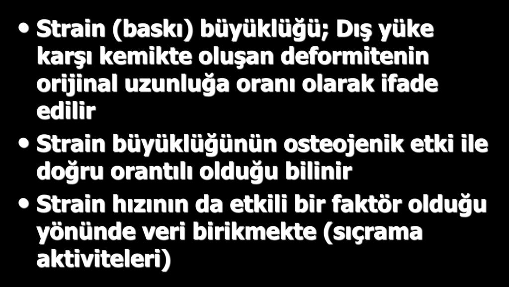 YÜKLENMENİN ŞİDDETİ; Strain (baskı) büyüklüğü; Dış yüke karşı kemikte oluşan deformitenin orijinal uzunluğa oranı olarak ifade edilir Strain