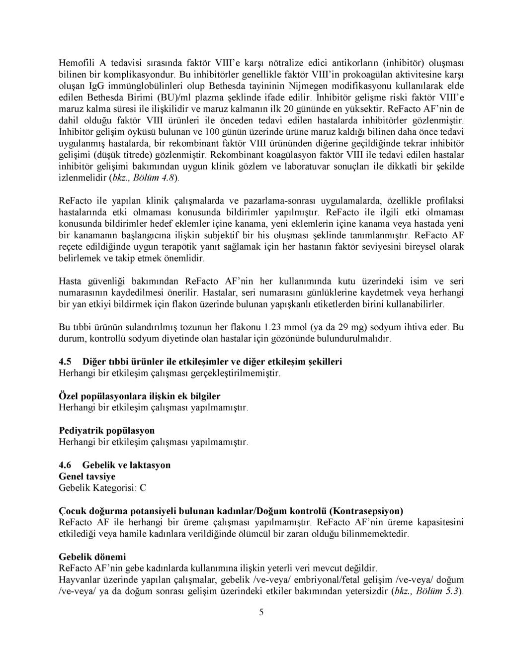 Hemofili A tedavisi sırasında faktör VIII e karşı nötralize edici antikorların (inhibitör) oluşması bilinen bir komplikasyondur.