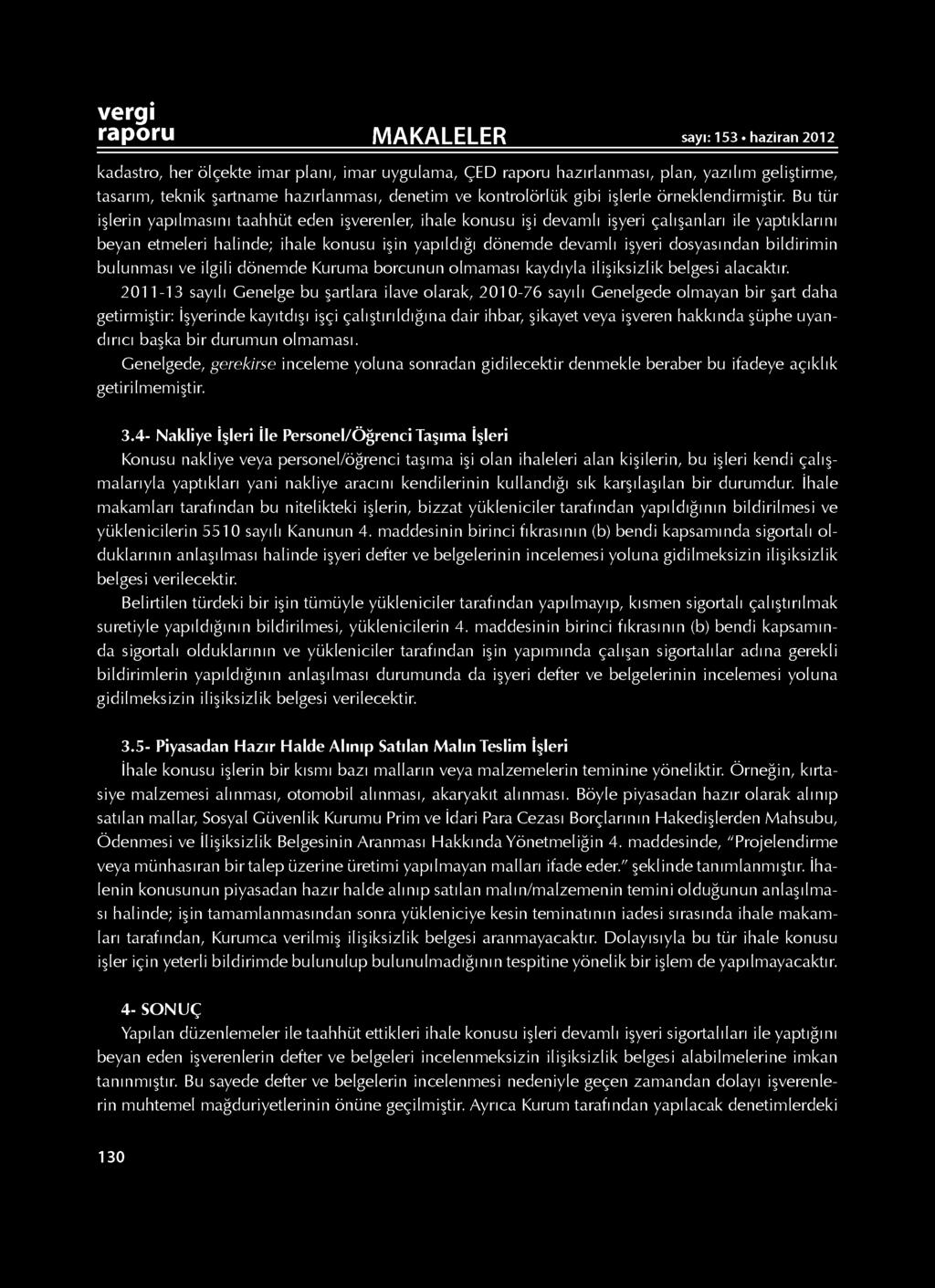 kadastro, her ölçekte imar planı, imar uygulama, ÇED raporu hazırlanması, plan, yazılım geliştirme, tasarım, teknik şartname hazırlanması, denetim ve kontrolörlük gibi işlerle örneklendirmiştir.