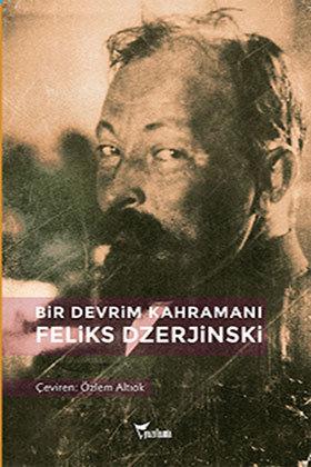 Dünyaya Pencere Feliks Dzerjinski Bu kitap, 1917 Ekim Devrimi ne öncülük eden en önemli Bolşeviklerden biri olan Feliks Dzerjinski nin yaşam öyküsünü anlatıyor.
