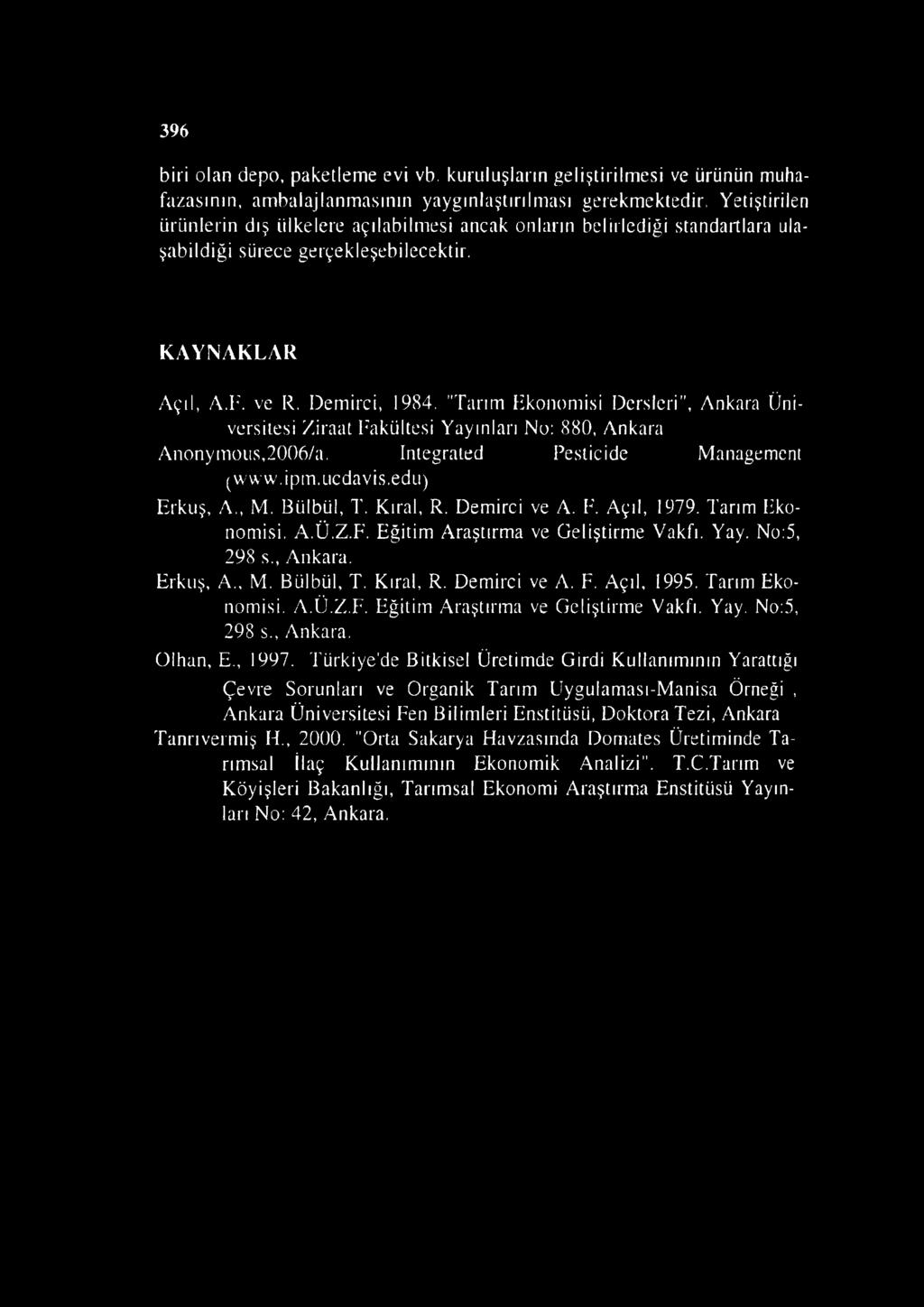 "Tarım Ekonomisi Dersleri", Ankara Üniversitesi Ziraat Fakültesi Yayınları No: 880, Ankara Anonymoııs,2006/a. Integrated Pesticide Management (www.ipin.iicdavis.edu) Erkuş, A., M. Bülbül, T. Kıral, R.