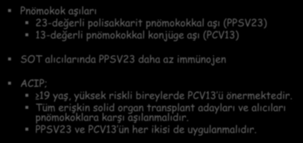 SOT hastalarında-pnömokok Aşılaması Pnömokok aşıları 23-değerli polisakkarit pnömokokkal aşı (PPSV23) 13-değerli pnömokokkal konjüge aşı (PCV13) SOT alıcılarında PPSV23 daha az immünojen ACIP; 19