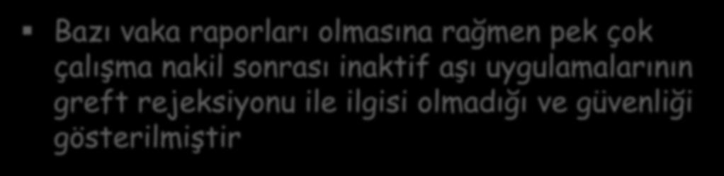 SOT hastalarında aşılama-greft Rejeksiyonu ilişkisi Bazı vaka raporları olmasına rağmen pek çok çalışma nakil sonrası inaktif aşı uygulamalarının greft rejeksiyonu ile ilgisi