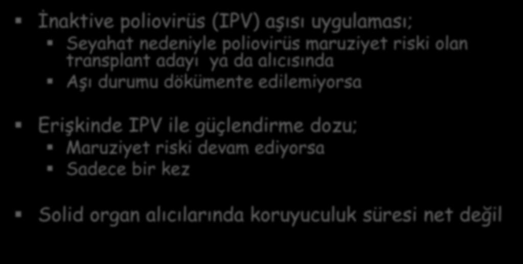 Erişkinde IPV ile güçlendirme dozu; Maruziyet riski devam ediyorsa Sadece bir kez Solid organ alıcılarında