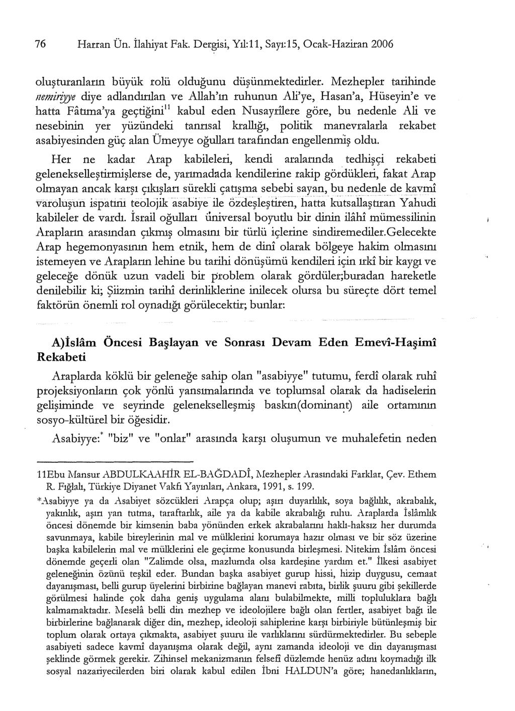 76 Harran Ün. ilahiyat Fak. Dergisi, Yıl: ll, Sayı:lS, Ocak-Haziran 2006 oluşturanların büyük rolü olduğunu düşünmektedirler.