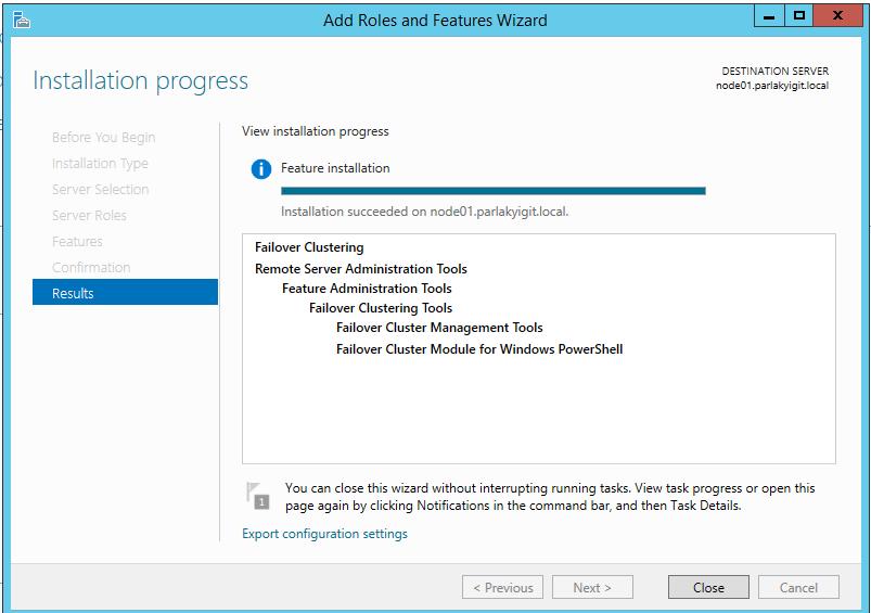 Windows Server 2012 R2 Hyper-V Failover Cluster Kurulum ve Yapılandırma-27 Failover Clustering kurulumu tamamlanmış durumda close diyerek Add roles and Features Wizard ekranını
