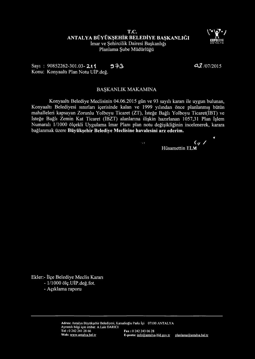 2015 gün ve 93 sayılı kararı ile uygun bulunan, Konyaaltı Belediyesi sınırları içerisinde kalan ve 1999 yılından önce planlanmış bütün mahalleleri kapsayan Zorunlu Yolboyu Ticaret (ZT), İsteğe Bağlı